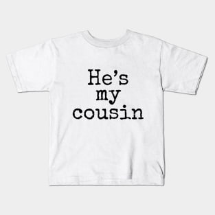 He's My Cousin Kids T-Shirt